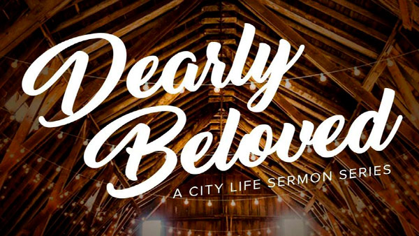 City Life Church - DEARLY BELOVED