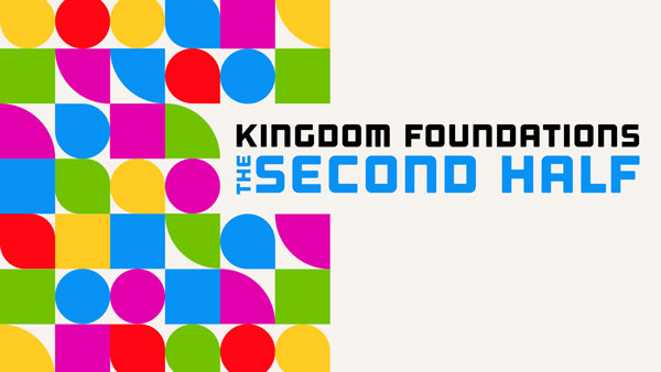 Kingdom Foundations Second Half