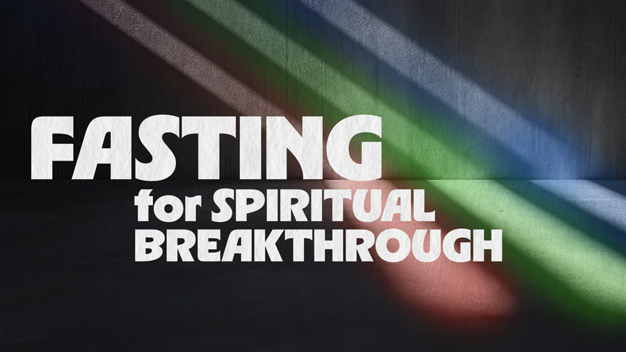 City Life Church - Fasting for Spiritual Breakthrough