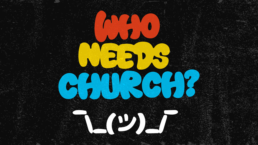 Who Needs Church?