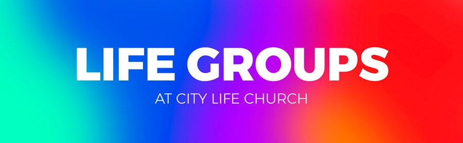 City Life Church Life Groups City Life Church Life Groups
